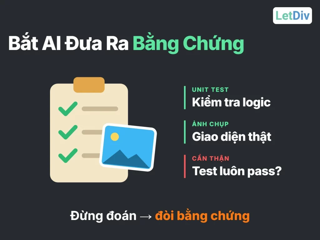 Bắt AI đưa ra bằng chứng khi review code: unit test kiểm tra logic, ảnh chụp giao diện thật, cẩn thận với test lúc nào cũng pass